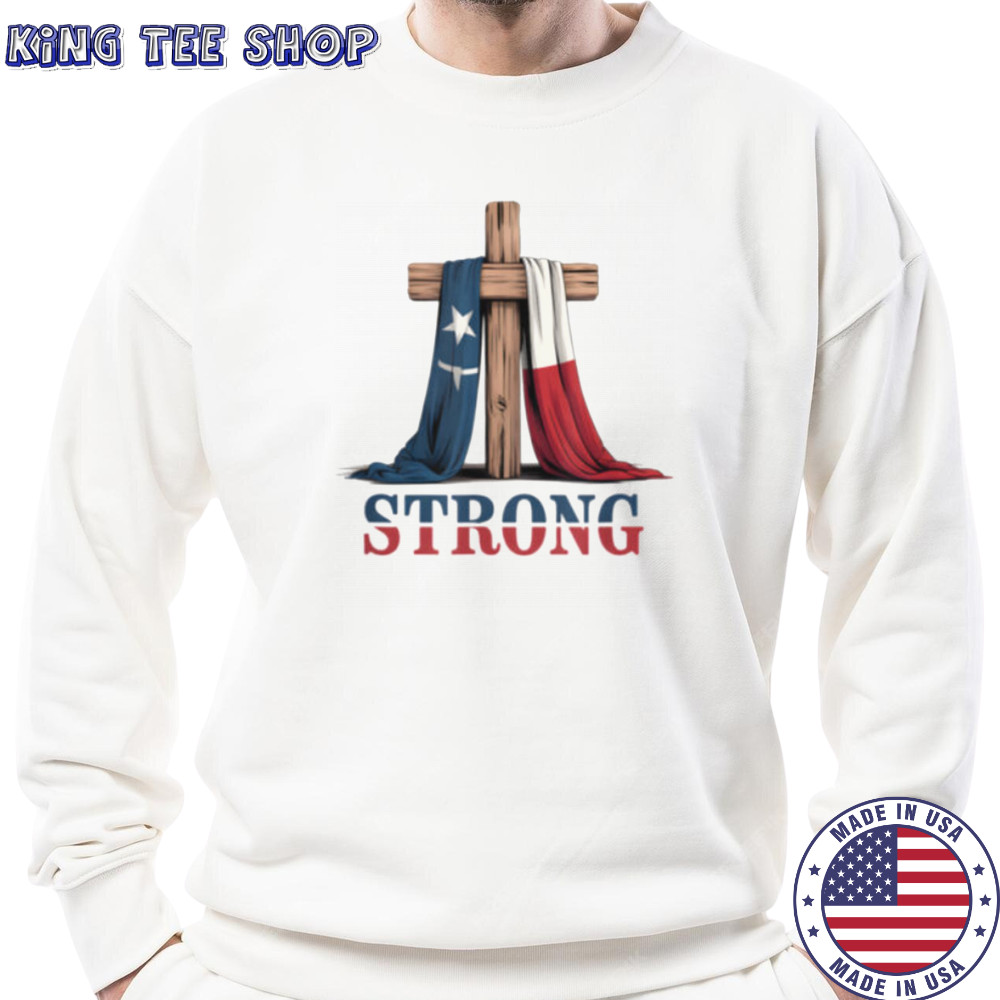 Texas Strong Cross Christian Patriotic Religion T Shirt Sweatshirt
