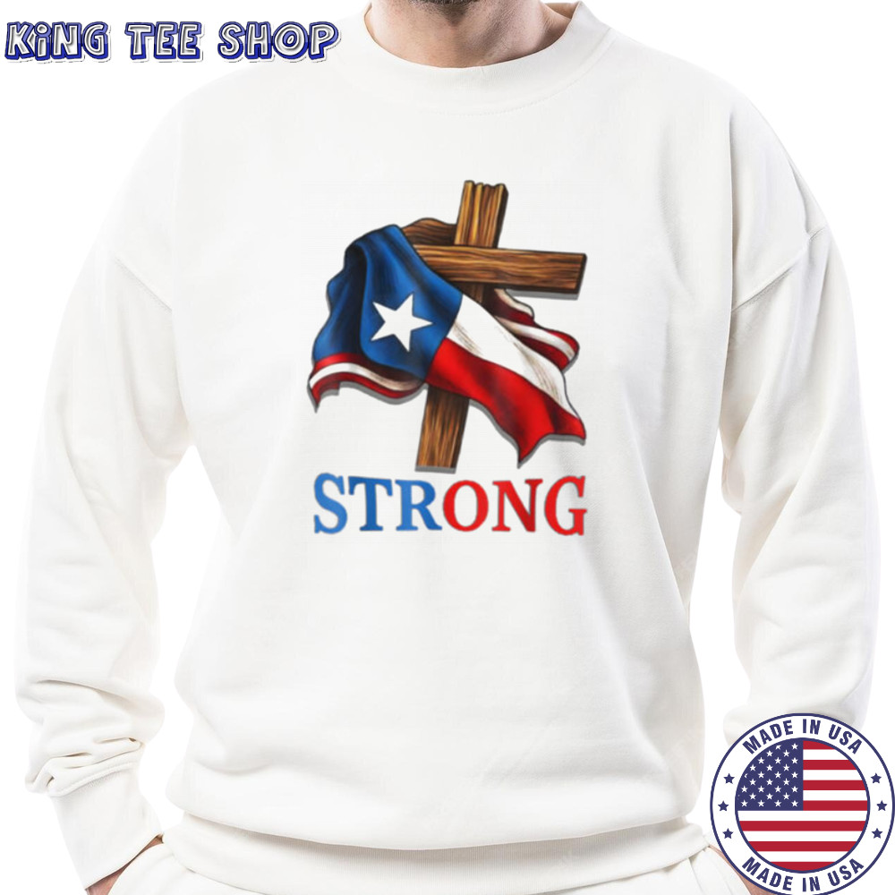 Texas Stronger Than The Storm Pray For Texas Hill Country T Shirt Sweatshirt