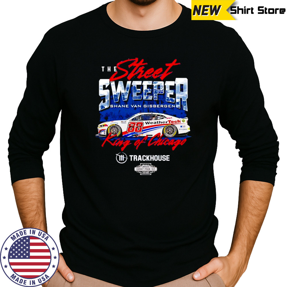 The street sweeper Shane van Gisbergen #88 King of Chicago shirt Long Sleeved