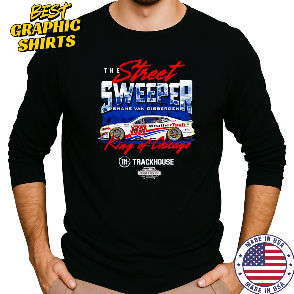 The street sweeper Shane van Gisbergen #88 King of Chicago shirt Long Sleeved