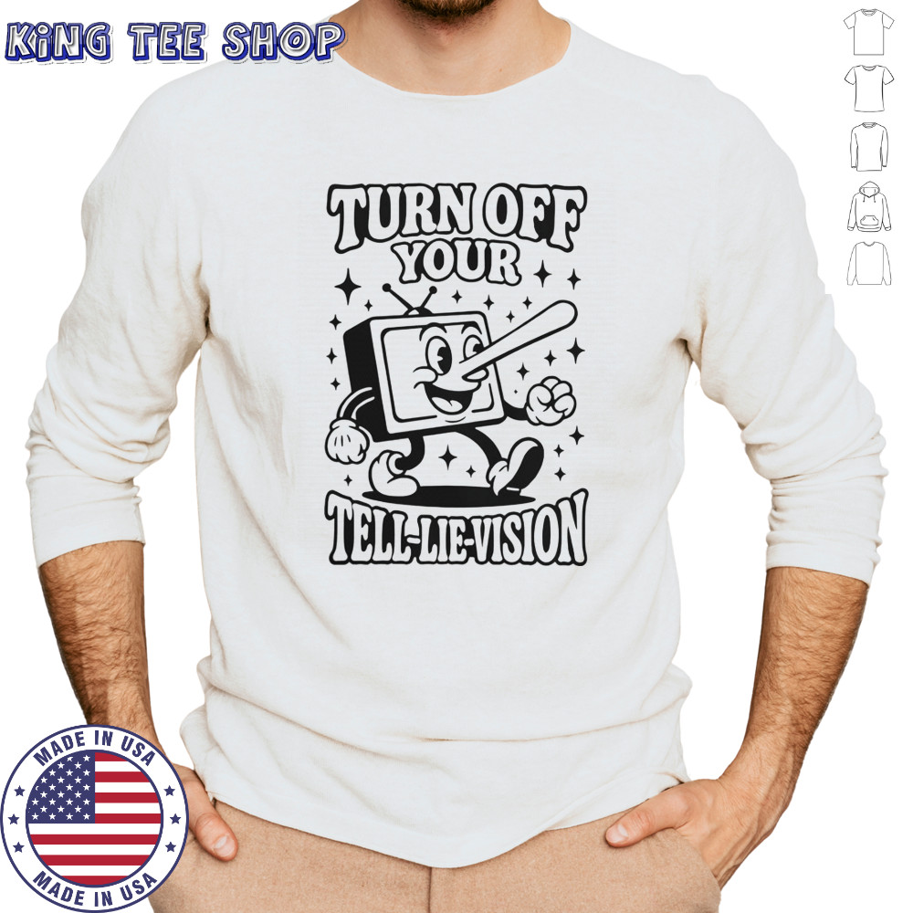 Turn Off Your Tell-Lie-Vision T-Shirt Long Sleeved