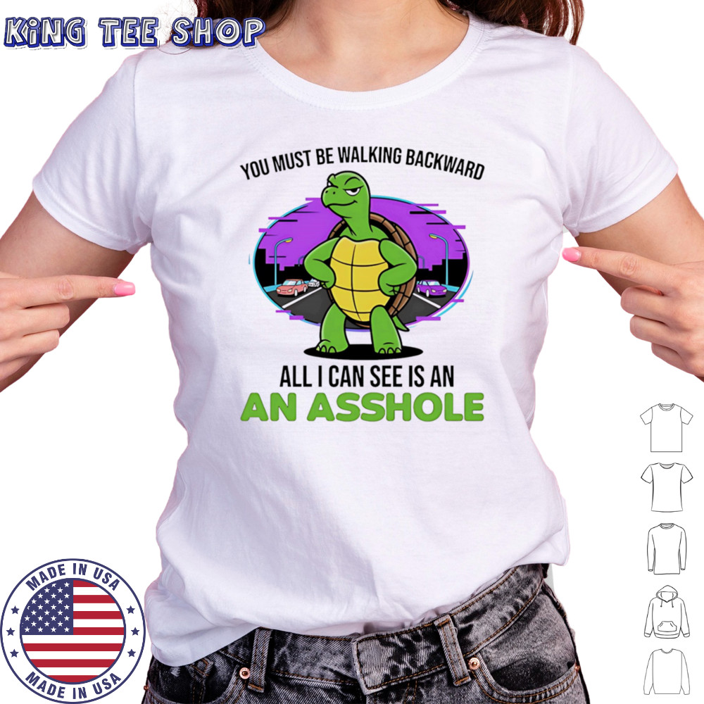 Turtle you must be walking backward all I can see is an asshole shirt Women's T-shirt