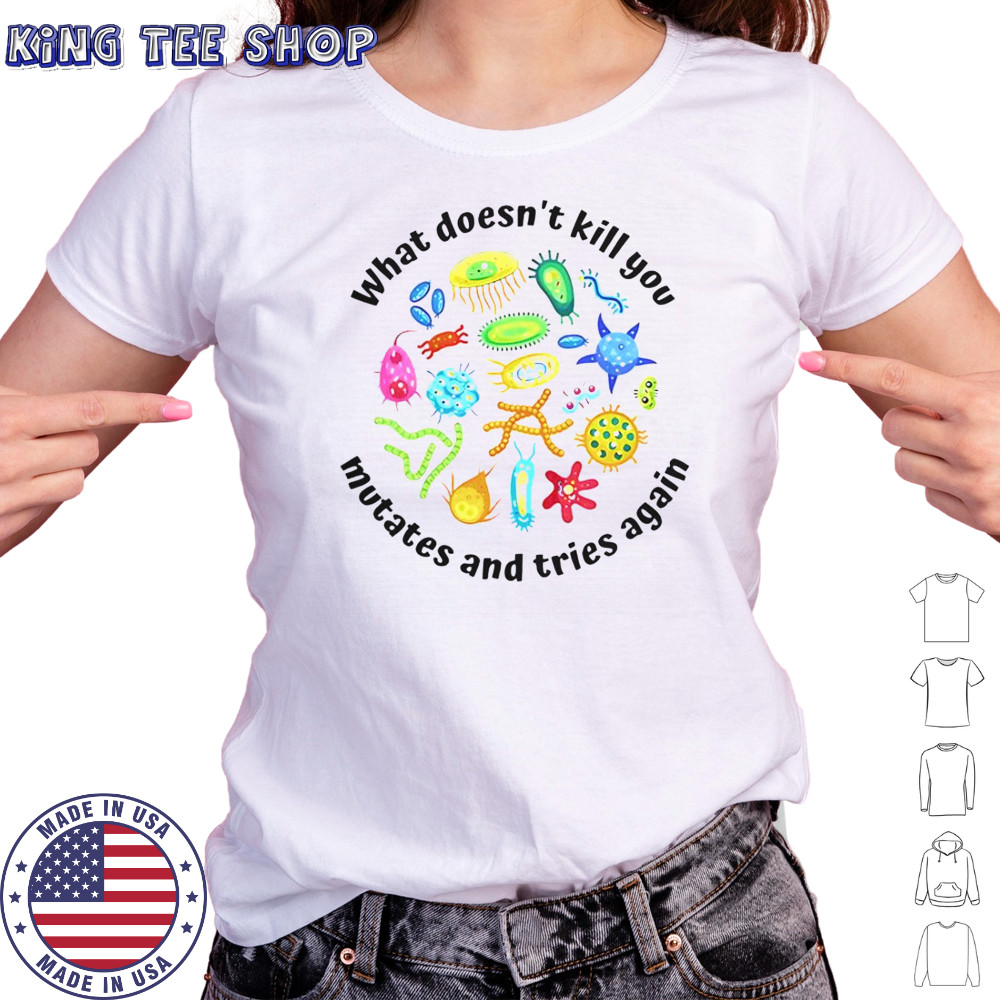 What Doesn’t Kill You Mutates And Tries Again T-Shirt Women's T-shirt