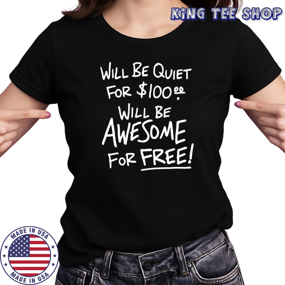 Will Be Quiet For 100 Will Be Awesome For Free letter shirt Women's T-shirt
