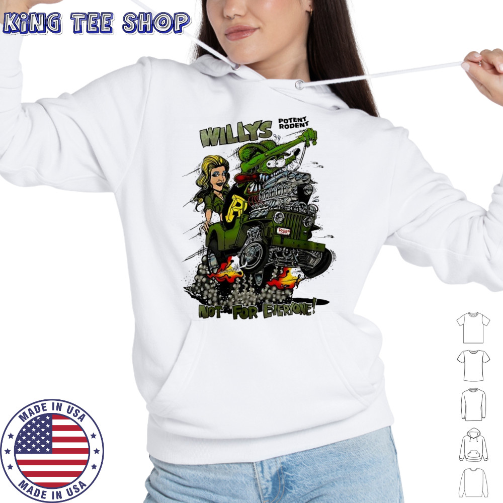 Willys Potent Rodent not for everyone Ed Roth Rat Fink shirt Hoodie