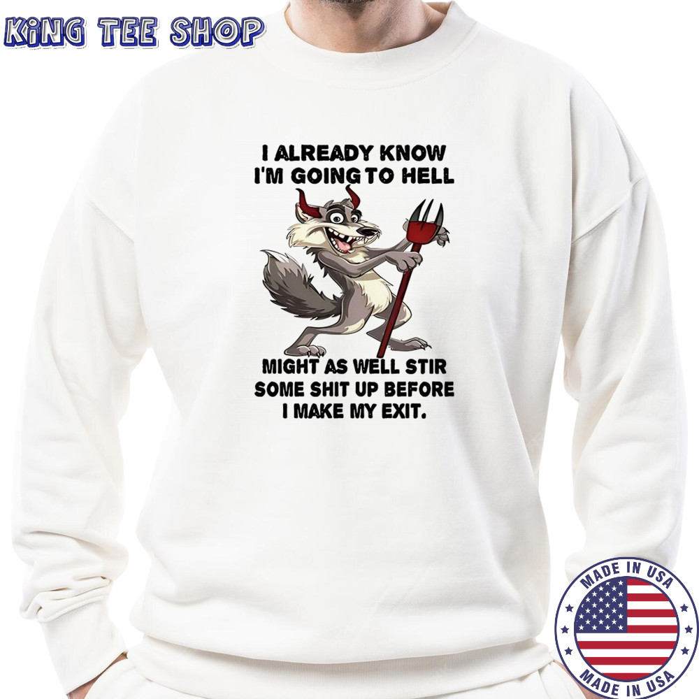Wolf I already know before I make my exit shirt Sweatshirt