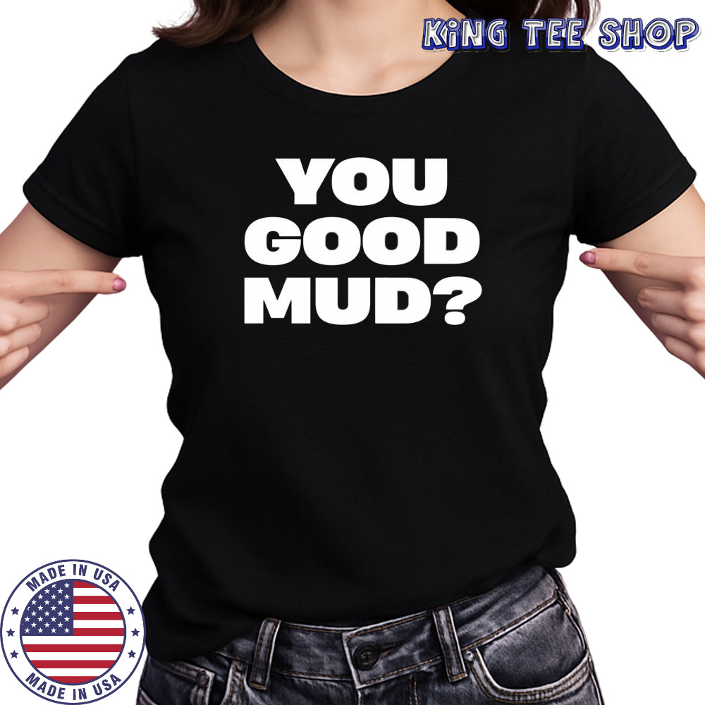 You good mud 2025 shirt Women's T-shirt