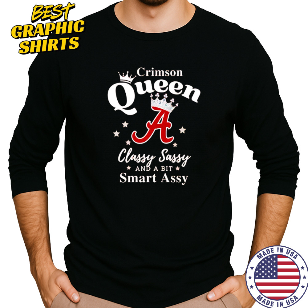 Alabama Queen Classy Sassy And A Bit Smart Assy logo shirt Long Sleeved