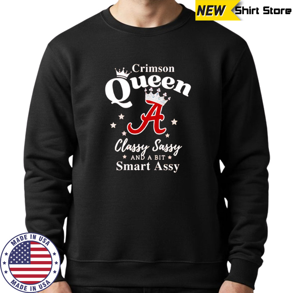 Alabama Queen Classy Sassy And A Bit Smart Assy logo shirt Sweatshirt