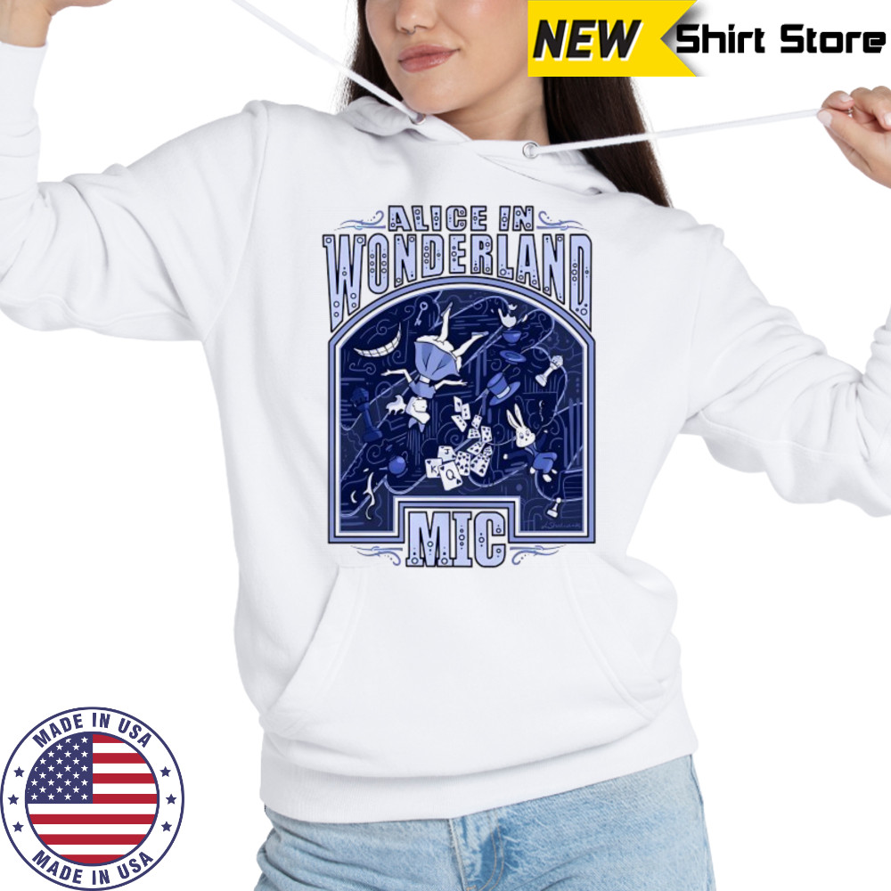 Alice in wonderland MIC shirt Hoodie