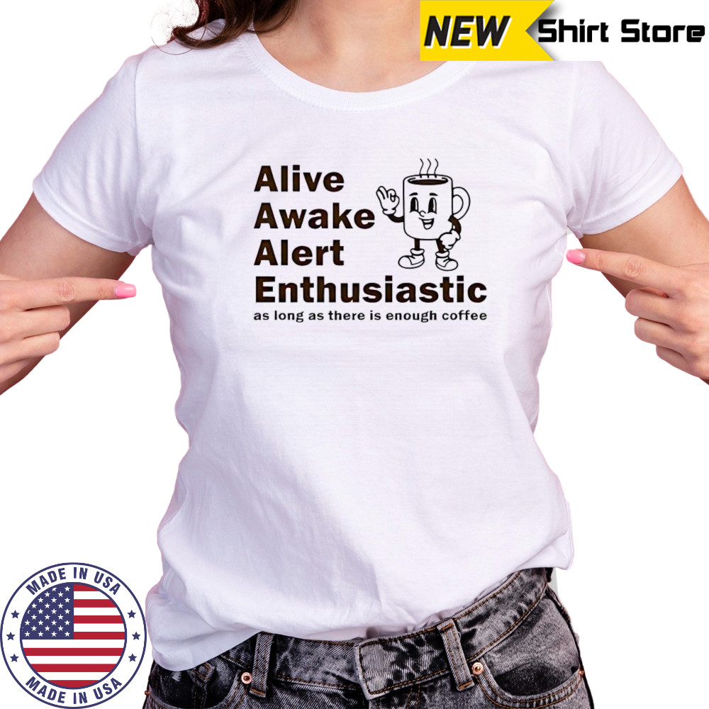 Alive Awake Alert Enthusiastic T-Shirt Women's T-shirt