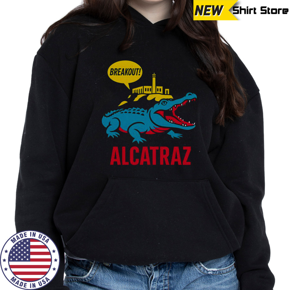 Alligator Alcatraz Hot Breakout T-Shirt Hoodie