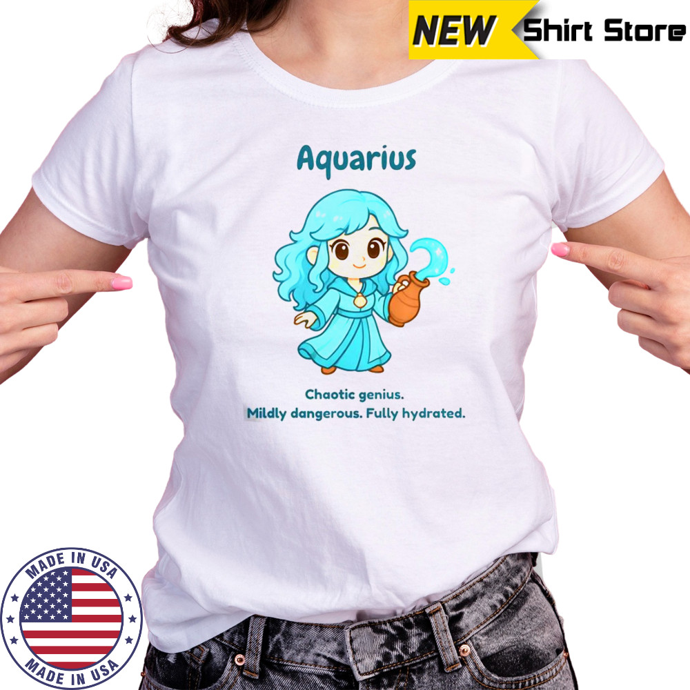 Aquarius The Water Sprite Chaotic Genius Mildly Dangerous Fully Hydrated T-Shirt Women's T-shirt