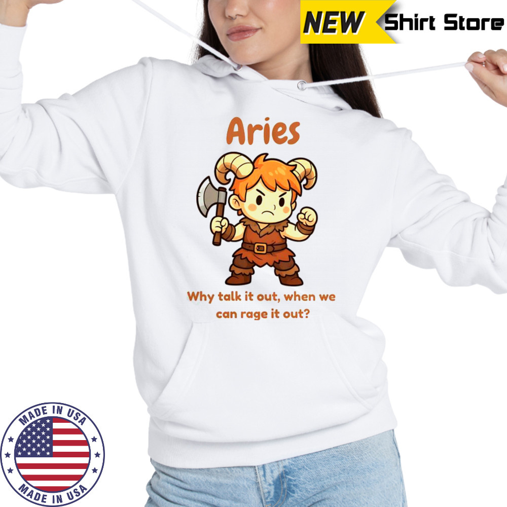 Aries The Barbarian Why Talk It Out When We Can Rage It Out T-Shirt Hoodie