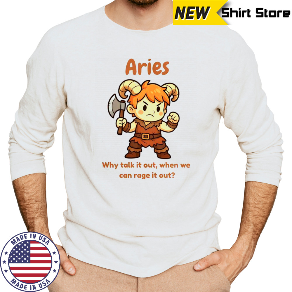 Aries The Barbarian Why Talk It Out When We Can Rage It Out T-Shirt Long Sleeved
