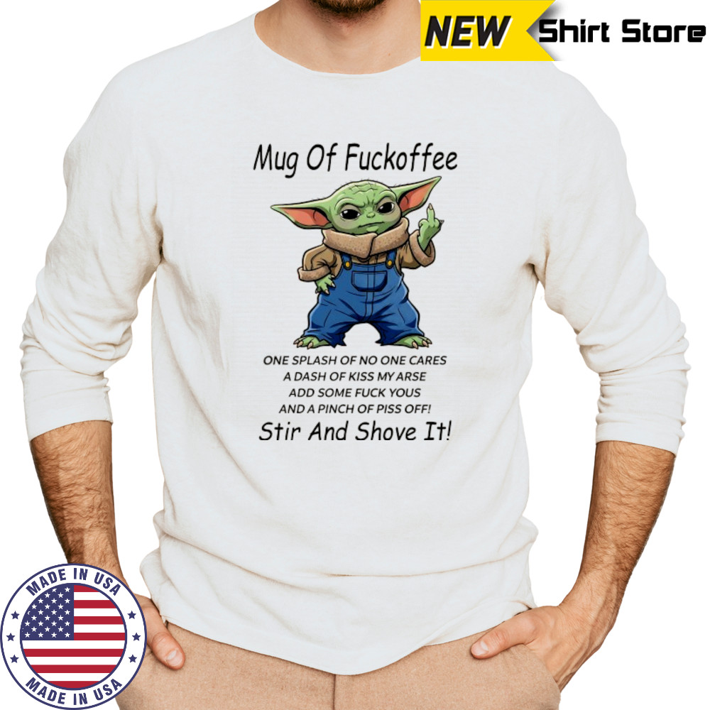 Baby Yoda middle Finger mug of Fuckoffee stir and shove it shirt Long Sleeved