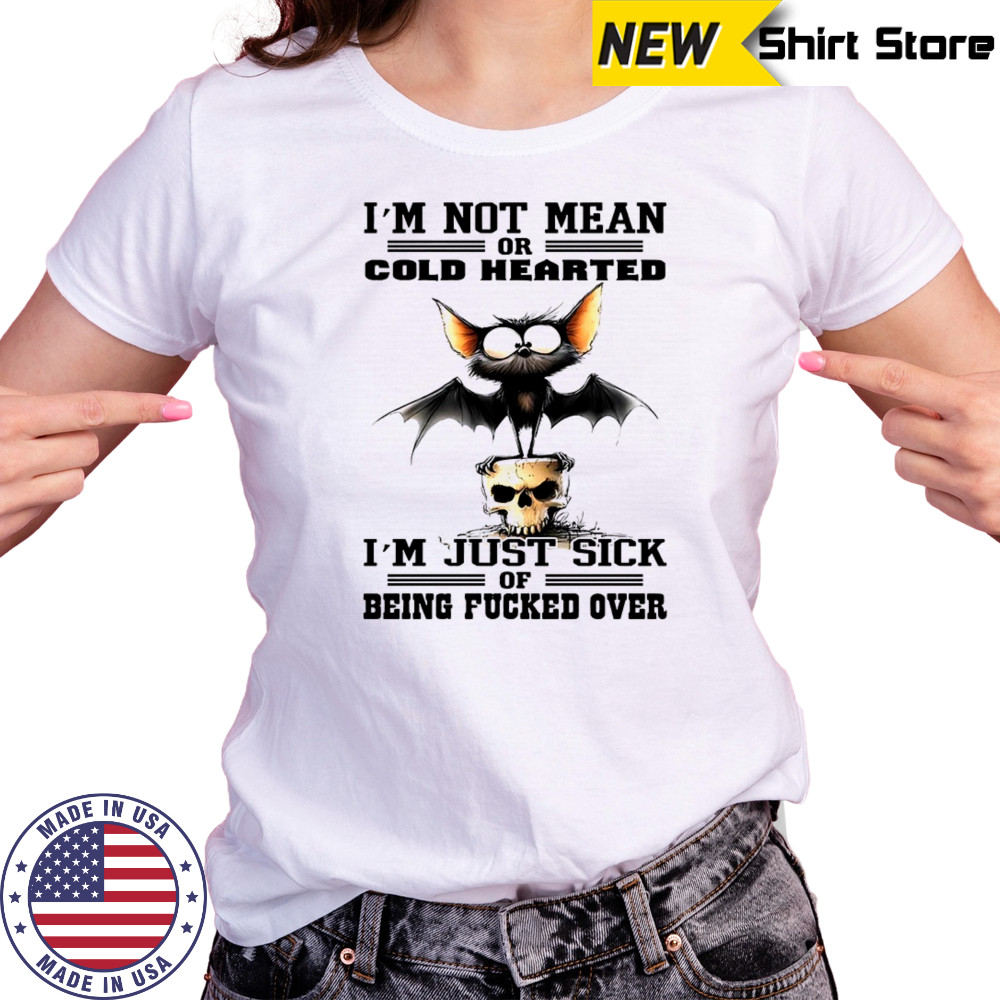 Bat I’m not mean or cold hearted I’m just sick of being fucker over shirt Women's T-shirt