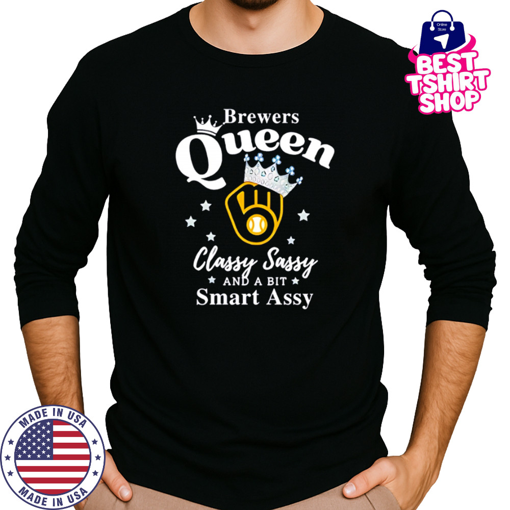 Brewers Queen Classy Sassy And A Bit Smart Assy logo shirt Long Sleeved