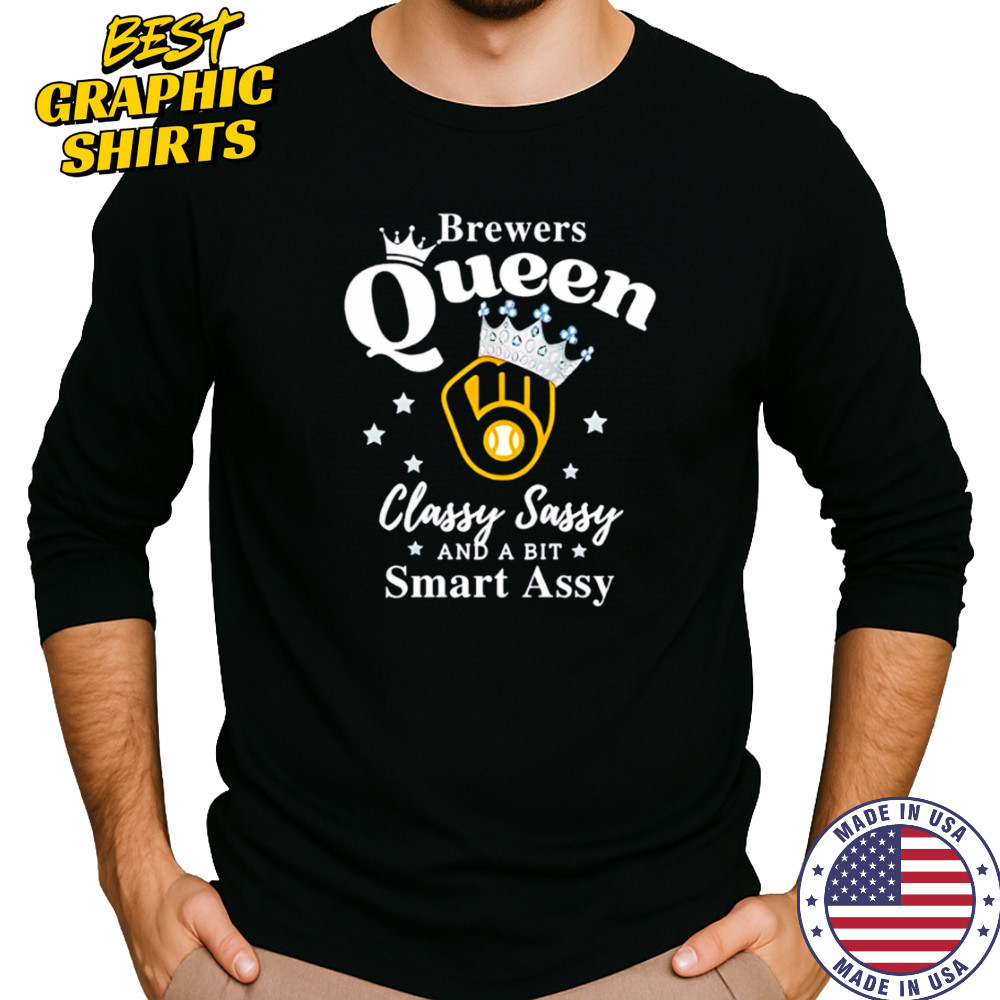 Brewers Queen Classy Sassy And A Bit Smart Assy logo shirt Long Sleeved