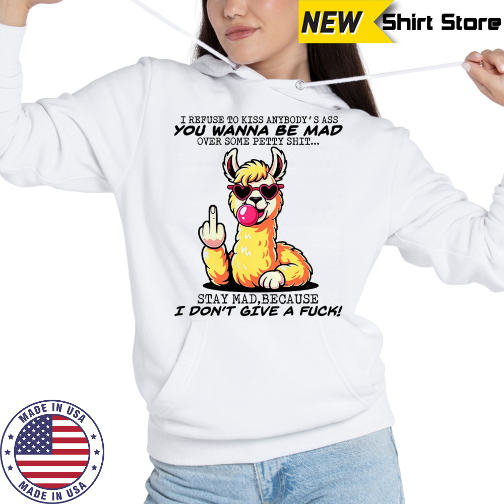 Camel I refuse to kiss anybody’s ass you wanna be mad shirt Hoodie