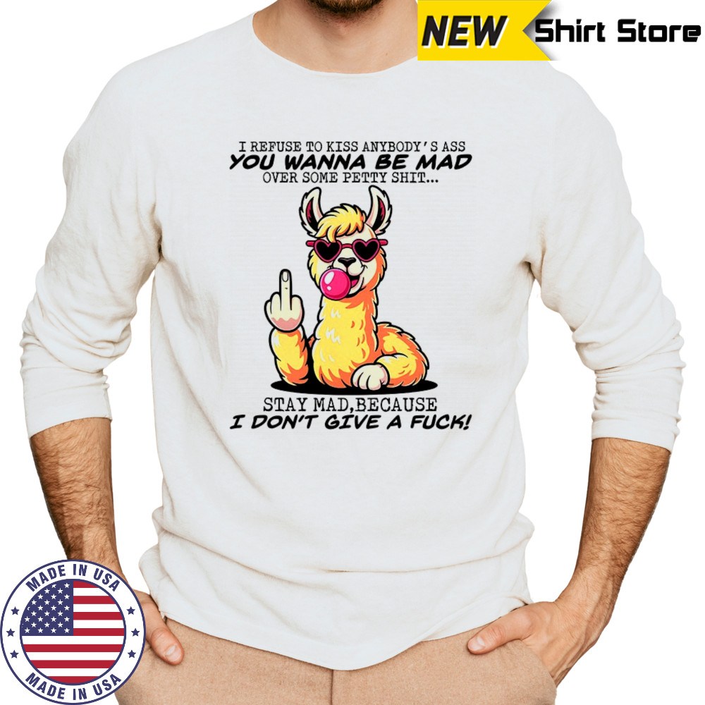 Camel I refuse to kiss anybody’s ass you wanna be mad shirt Long Sleeved
