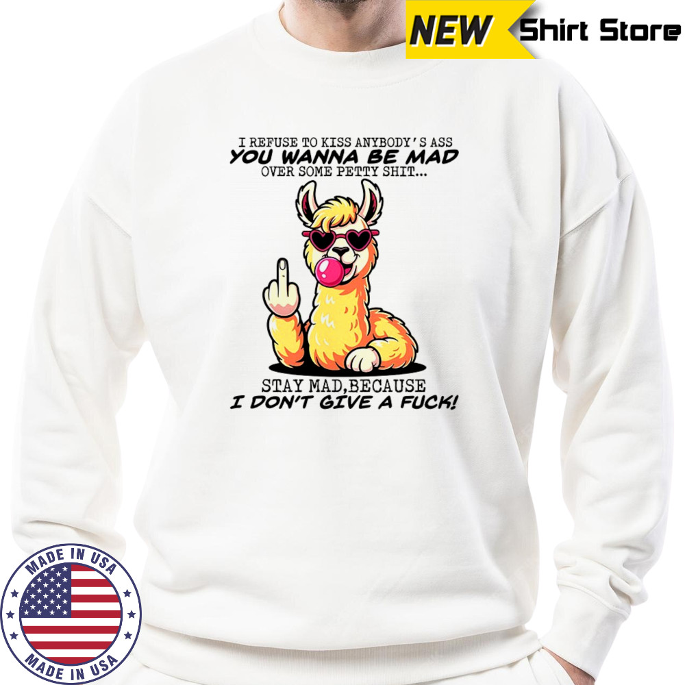 Camel I refuse to kiss anybody’s ass you wanna be mad shirt Sweatshirt
