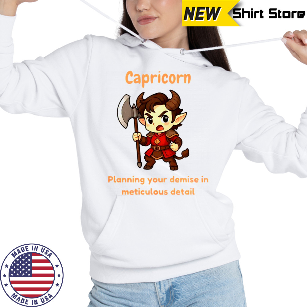 Capricorn The Chaotic Planning Your Demise In Meticulous Detail T-Shirt Hoodie