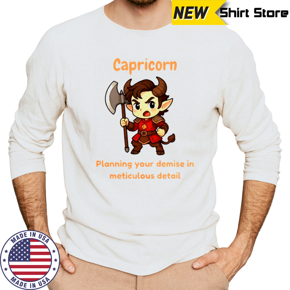 Capricorn The Chaotic Planning Your Demise In Meticulous Detail T-Shirt Long Sleeved