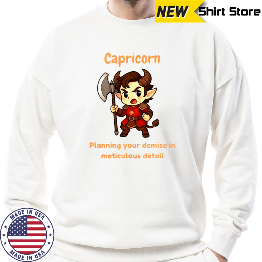 Capricorn The Chaotic Planning Your Demise In Meticulous Detail T-Shirt Sweatshirt