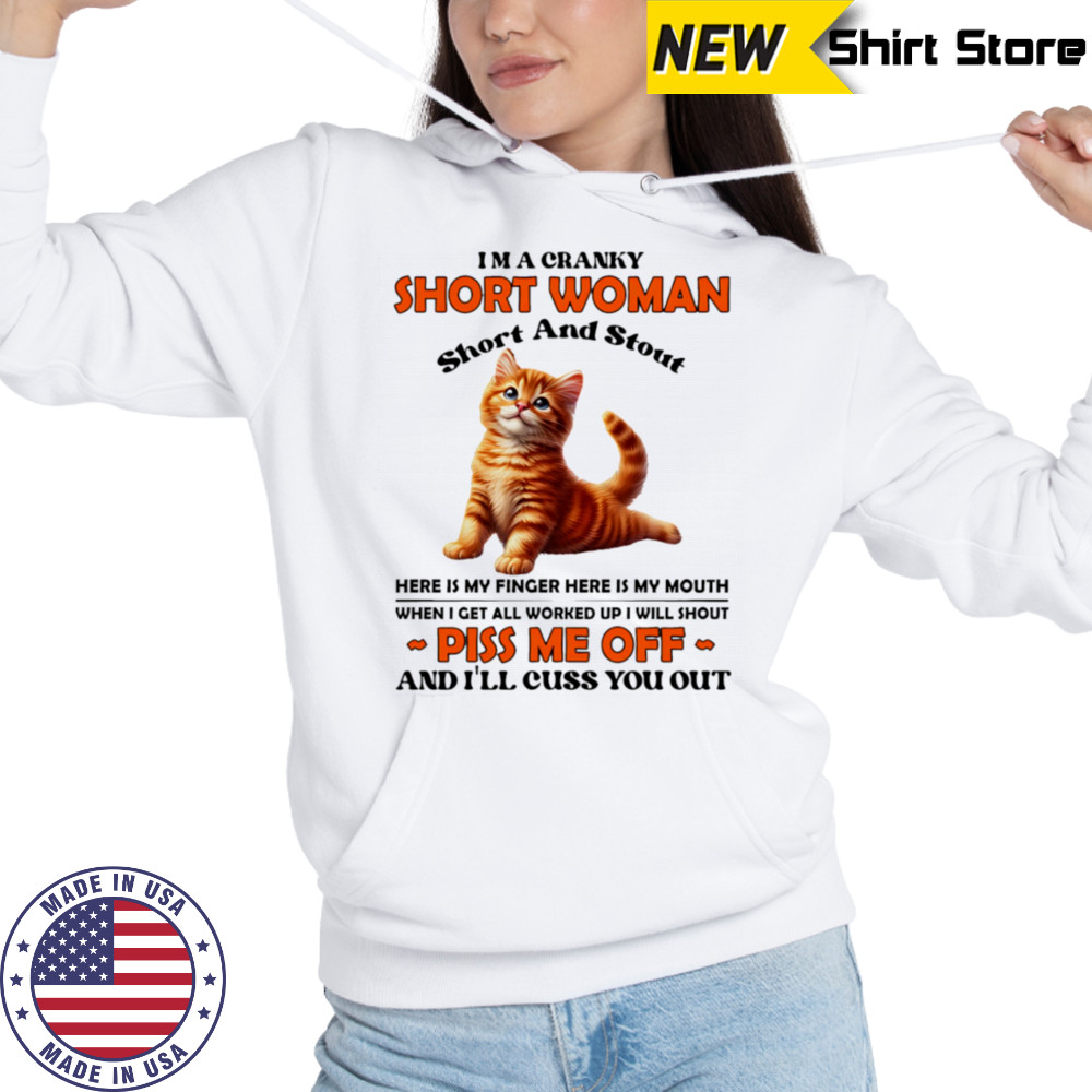 Cat I’m a cranky short woman short and stout here is my finger here is my mouth shirt Hoodie