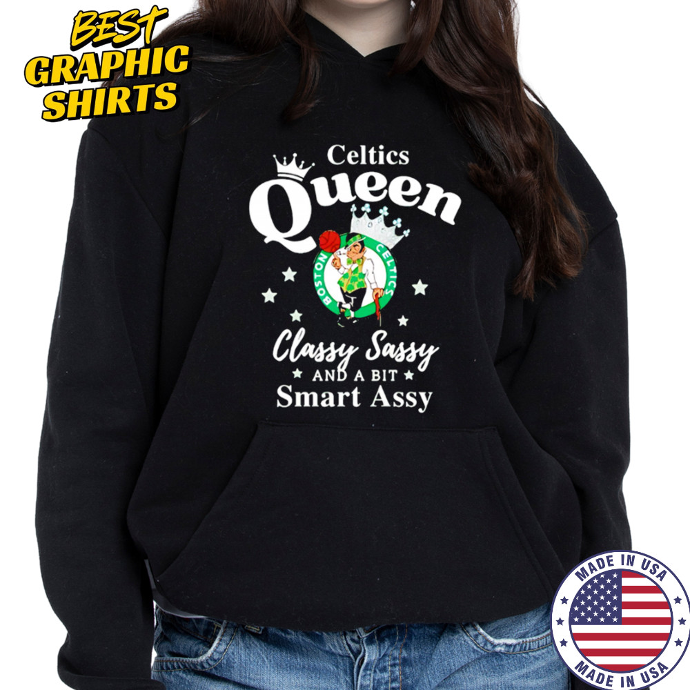 Celtics Queen Classy Sassy And A Bit Smart Assy logo shirt Hoodie