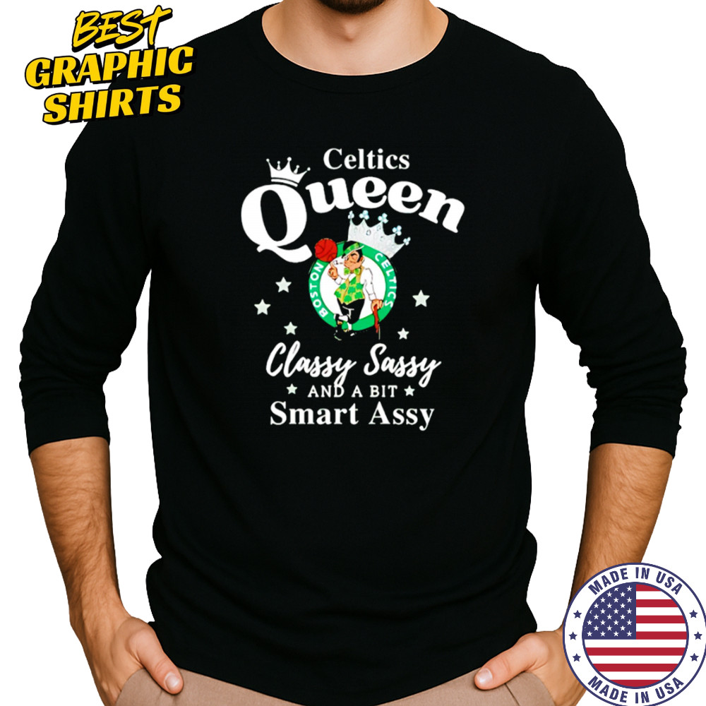 Celtics Queen Classy Sassy And A Bit Smart Assy logo shirt Long Sleeved
