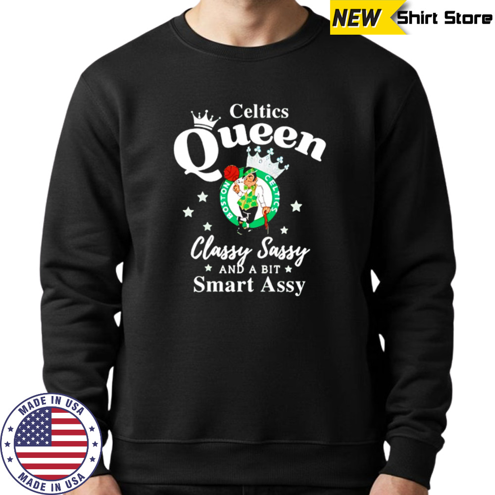 Celtics Queen Classy Sassy And A Bit Smart Assy logo shirt Sweatshirt
