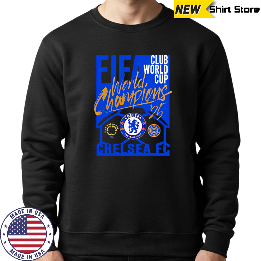 Chelsea FC 2025 FIFA Club World Cup Champions For Fans shirt Sweatshirt