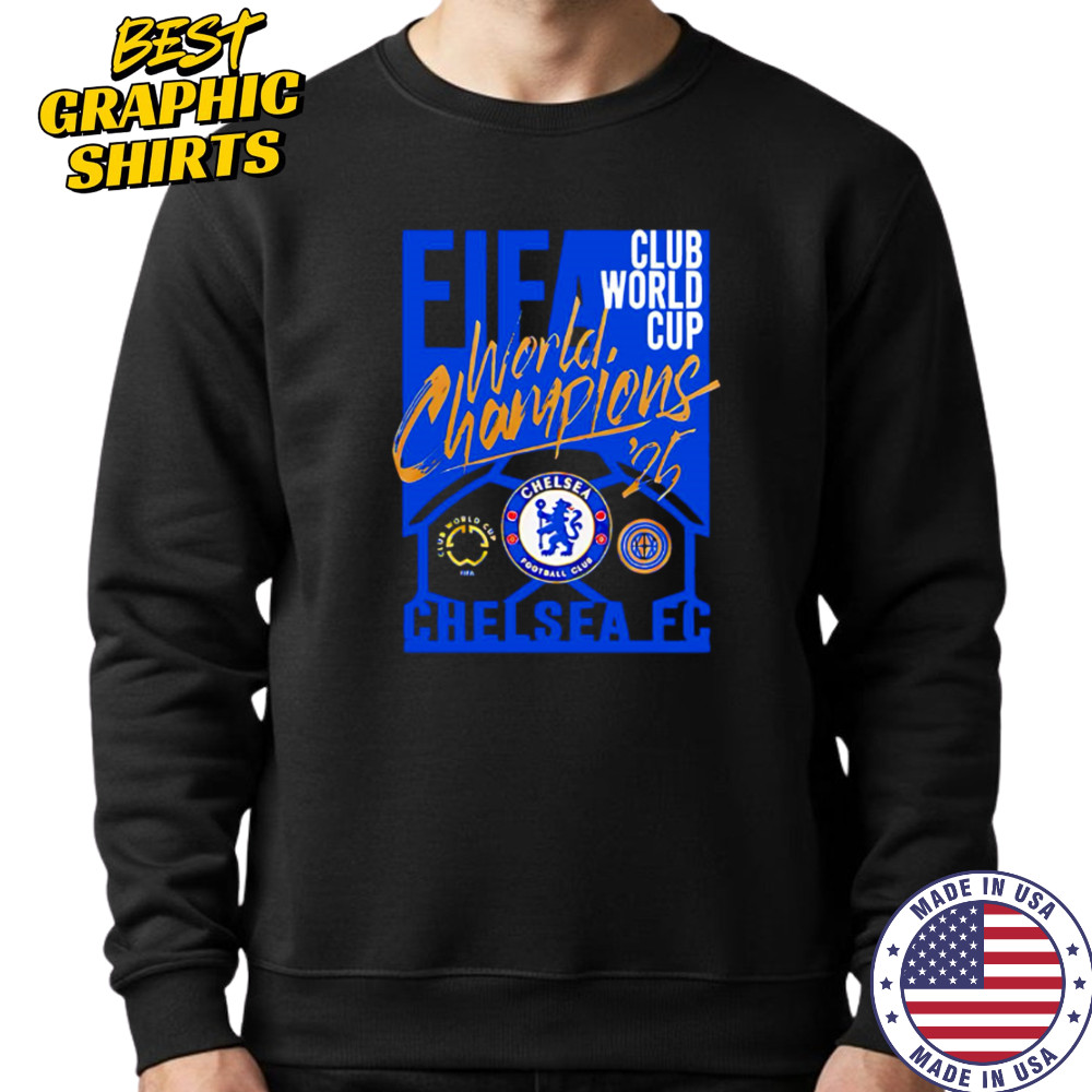 Chelsea FC 2025 FIFA Club World Cup Champions For Fans shirt Sweatshirt