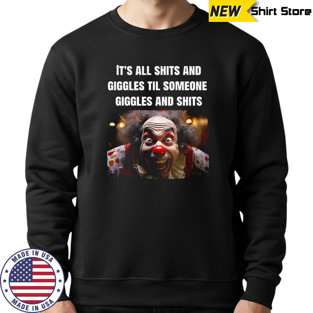 Clowns it’s all shits and giggles til someone giggles and shits shirt Sweatshirt