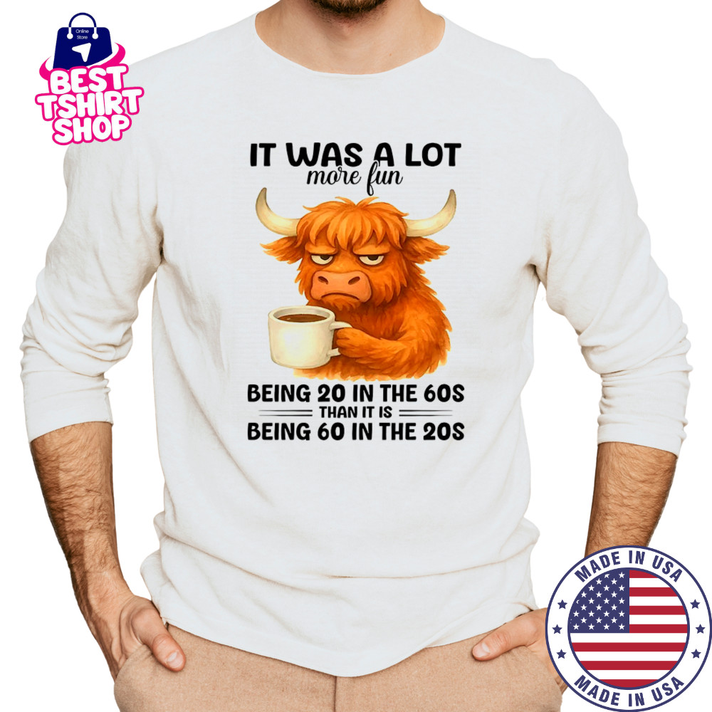 Cow it was a lot more fun being 20 in the 70s shirt Long Sleeved