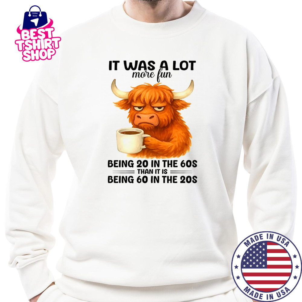 Cow it was a lot more fun being 20 in the 70s shirt Sweatshirt