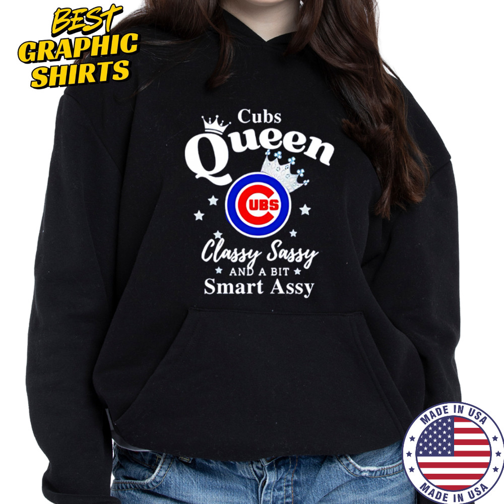 Cubs Queen Classy Sassy And A Bit Smart Assy logo shirt Hoodie
