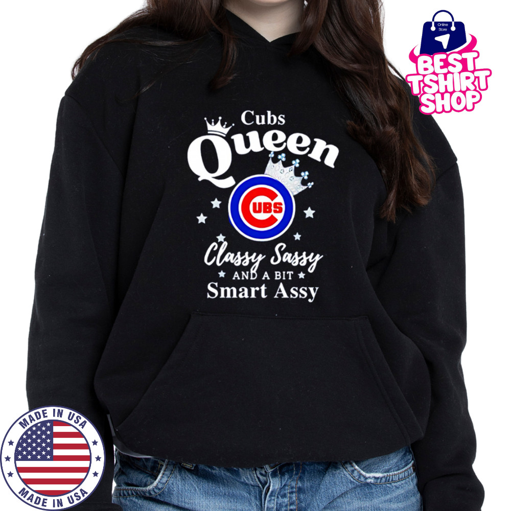 Cubs Queen Classy Sassy And A Bit Smart Assy logo shirt Hoodie