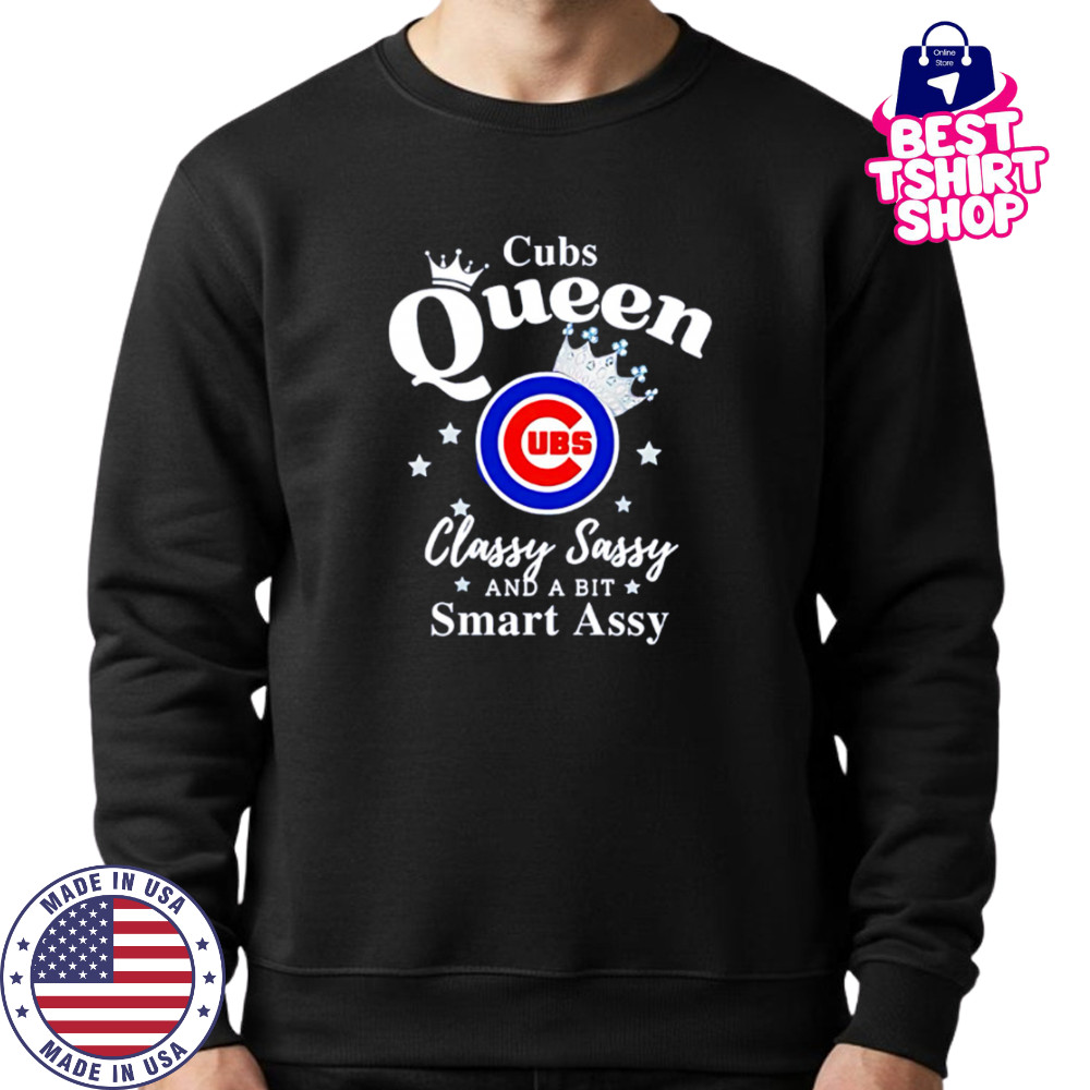 Cubs Queen Classy Sassy And A Bit Smart Assy logo shirt Sweatshirt