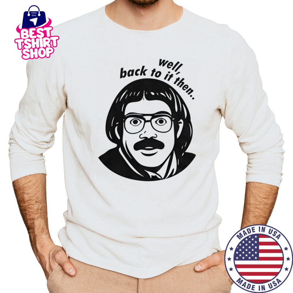 Do It Lady Chit Viral Jay Renshaw Quotes Well Back To Then T-Shirt Long Sleeved