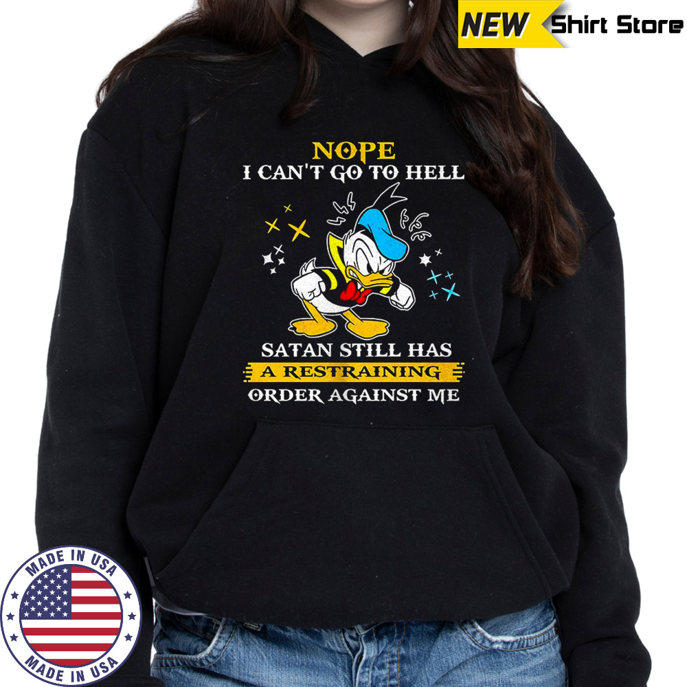 Donald duck nope i can’t go to hell satan still has a restraining order against me shirt Hoodie