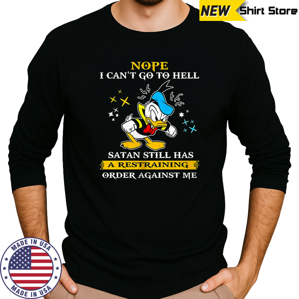 Donald duck nope i can’t go to hell satan still has a restraining order against me shirt Long Sleeved