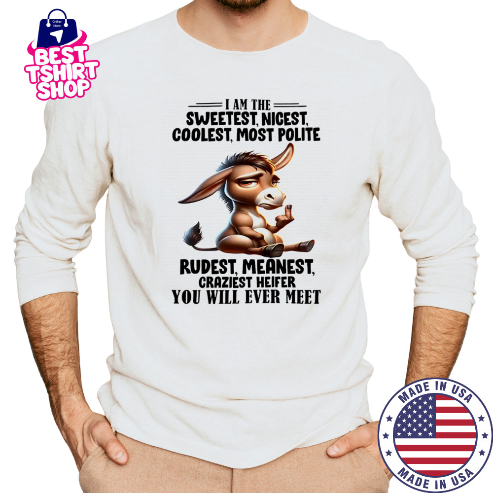 Donkey I am the sweetest nicest coolest most polite rudest shirt Long Sleeved