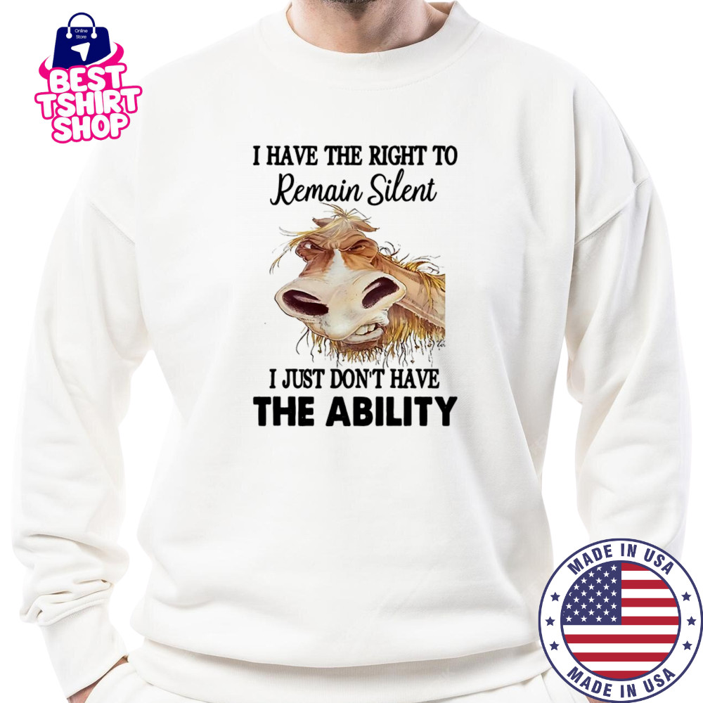 Donkey I have the right to remain silent I just don’t have the ability shirt Sweatshirt