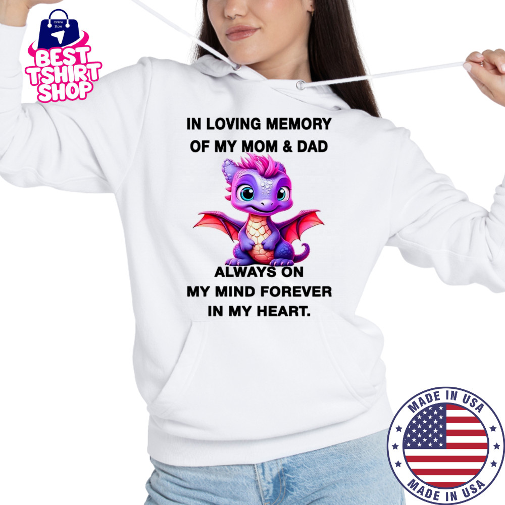 Dragon in loving memory of my mom and dad my mind forever in my heart shirt Hoodie