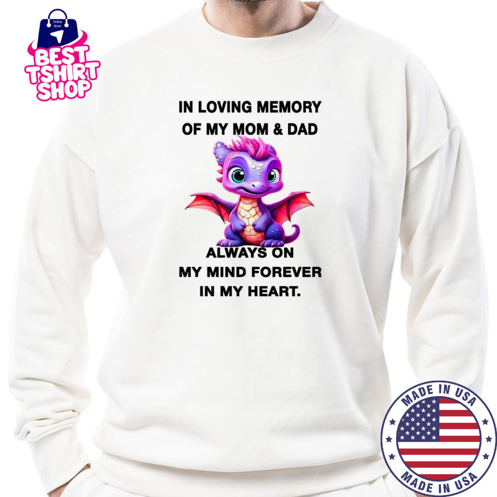 Dragon in loving memory of my mom and dad my mind forever in my heart shirt Sweatshirt