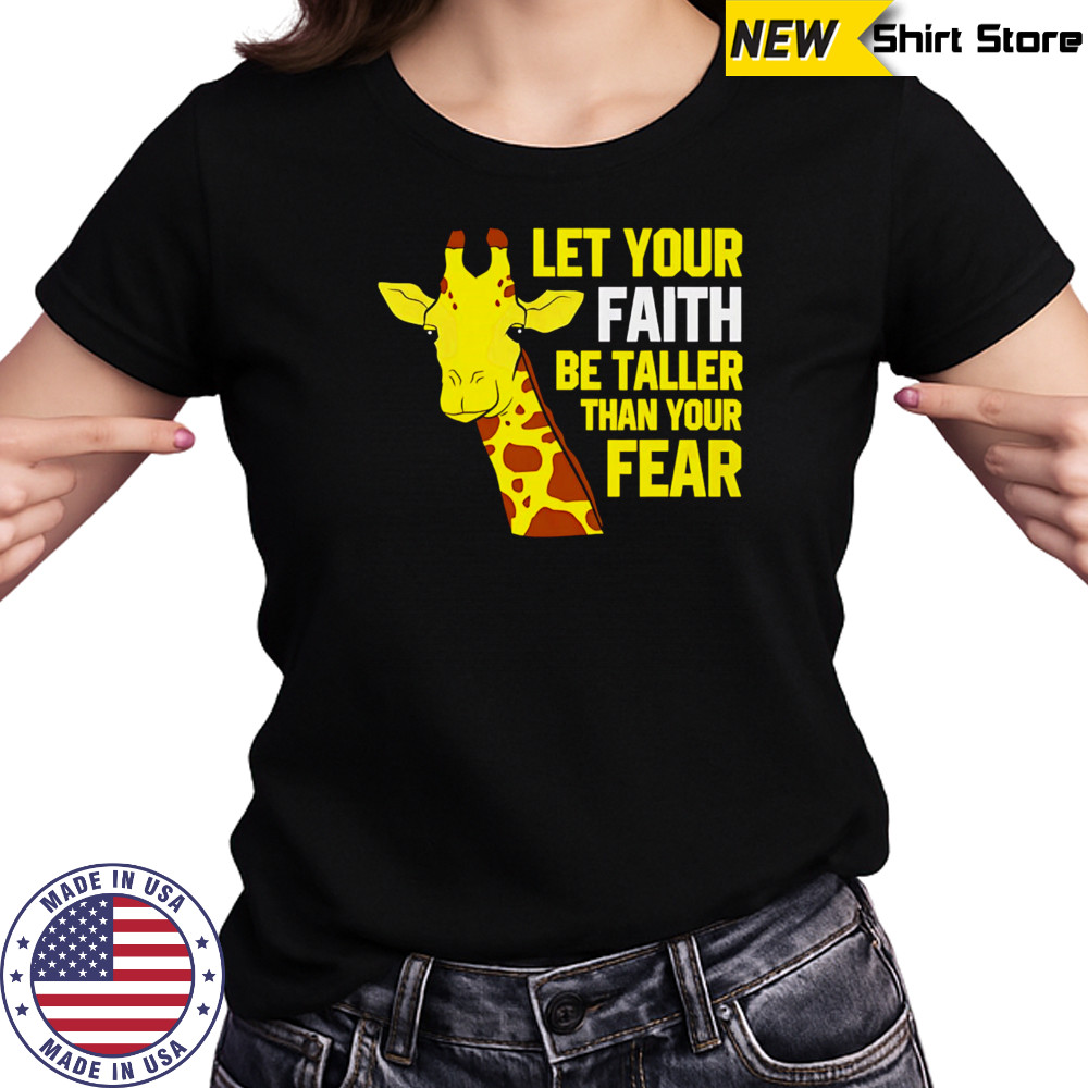 Giraffe Let Your Faith Be Taller Than Your Fear shirt Women's T-shirt
