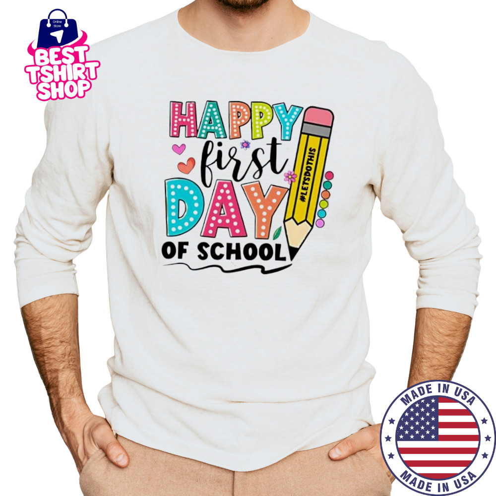 Happy First Day Of School Shirt For Back To School shirt Long Sleeved